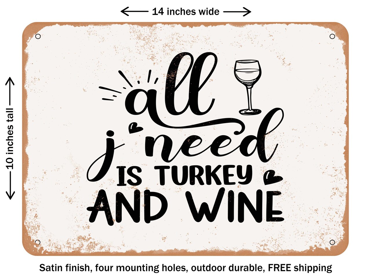 DECORATIVE METAL SIGN - All I Need is Turkey and Wine - Vintage Rusty Look